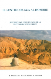 El sentido busca al hombre: Historicidad y significado de la pretensión de Jesucristo