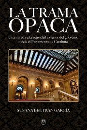 LA TRAMA OPACA (Una mirada a la actividad exterior del Gobierno desde el Parlamento de Cataluña)