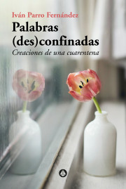 Palabras (des)confinadas (Creaciones de una cuarentena)